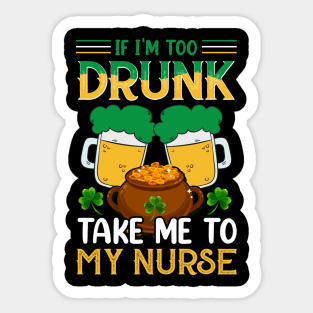 If I'm Drunk Take Me to My Nurse Sticker